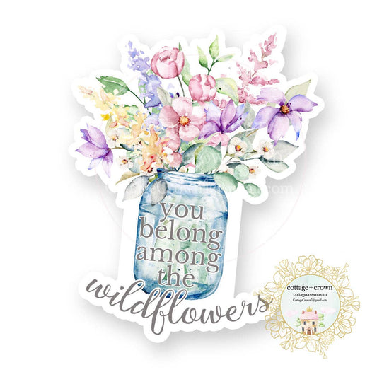 You Belong Among The Wildflowers Vinyl Decal Sticker