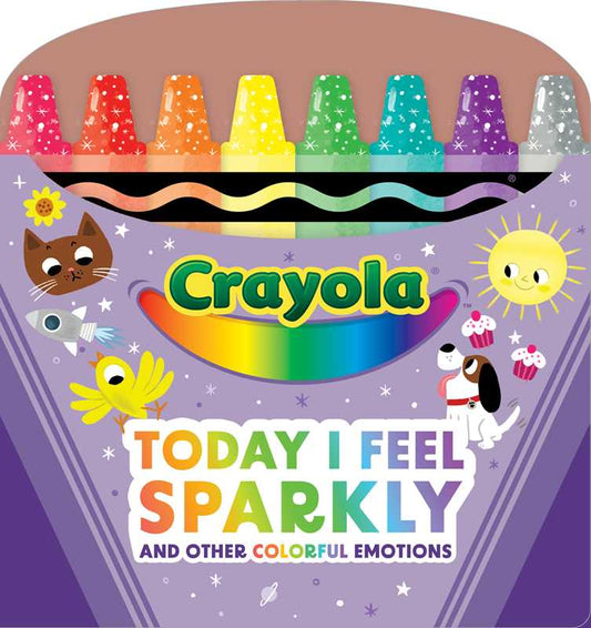 Crayola: Today I Feel Sparkly: And Other Colorful Emotions (A Crayola Shaped Board Book for Toddlers) by BuzzPop