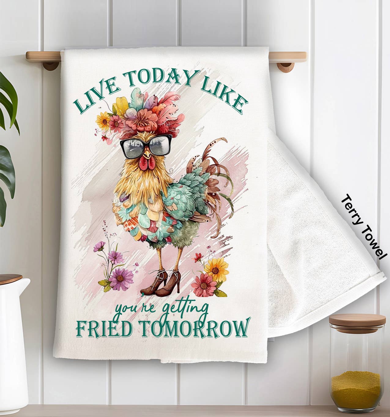 Live Today Like getting Fried Tomorrow Kitchen Terry Towel